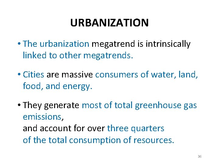 URBANIZATION • The urbanization megatrend is intrinsically linked to other megatrends. • Cities are