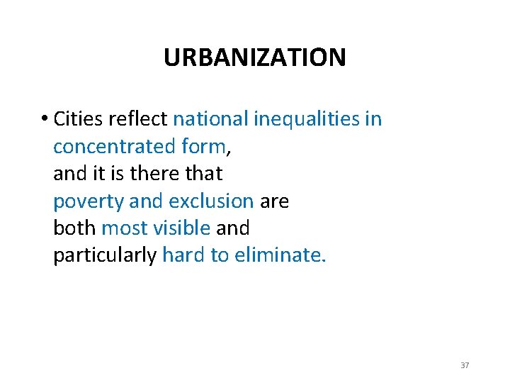 URBANIZATION • Cities reflect national inequalities in concentrated form, and it is there that