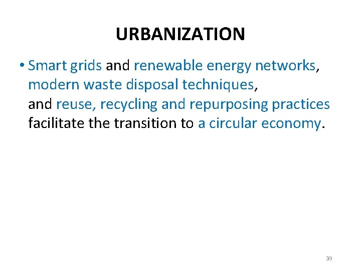 URBANIZATION • Smart grids and renewable energy networks, modern waste disposal techniques, and reuse,