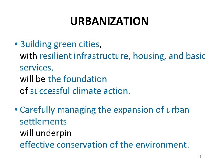 URBANIZATION • Building green cities, with resilient infrastructure, housing, and basic services, will be