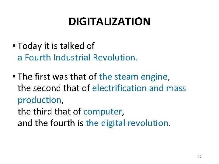 DIGITALIZATION • Today it is talked of a Fourth Industrial Revolution. • The first