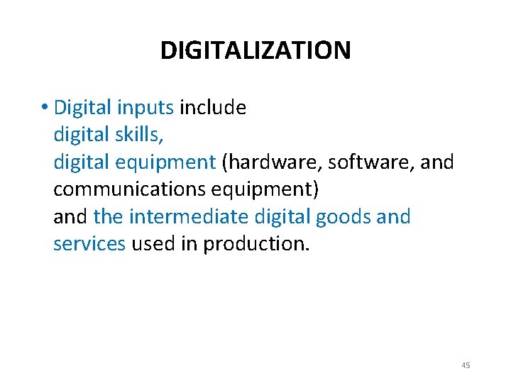 DIGITALIZATION • Digital inputs include digital skills, digital equipment (hardware, software, and communications equipment)