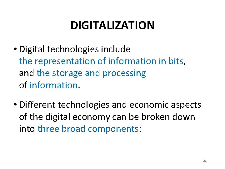 DIGITALIZATION • Digital technologies include the representation of information in bits, and the storage