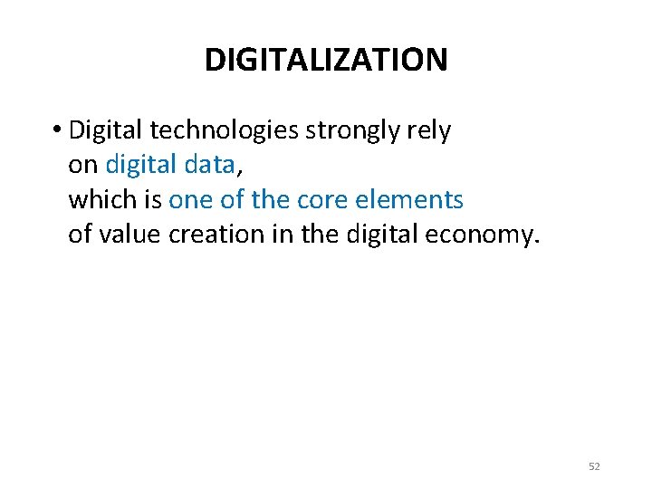 DIGITALIZATION • Digital technologies strongly rely on digital data, which is one of the