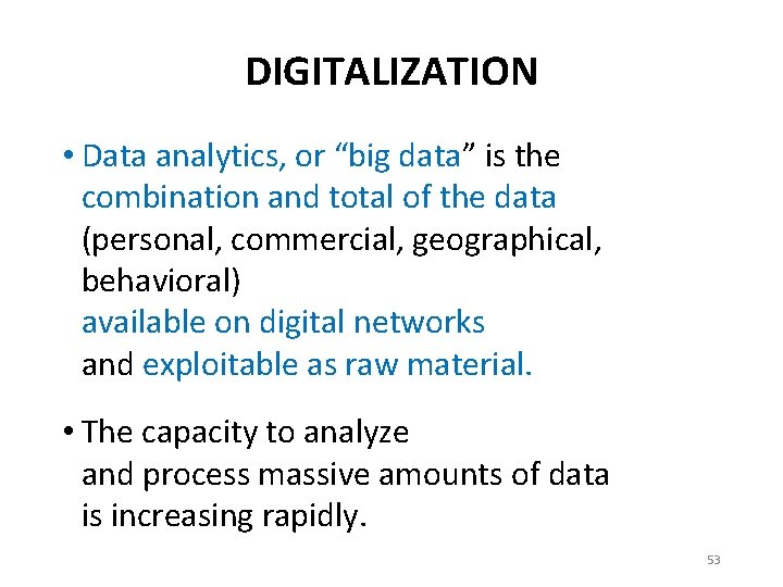 DIGITALIZATION • Data analytics, or “big data” is the combination and total of the