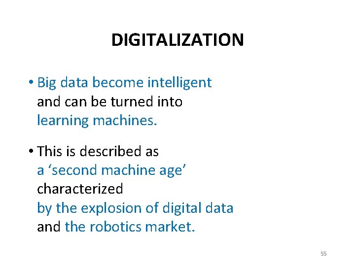 DIGITALIZATION • Big data become intelligent and can be turned into learning machines. •