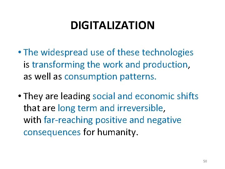 DIGITALIZATION • The widespread use of these technologies is transforming the work and production,