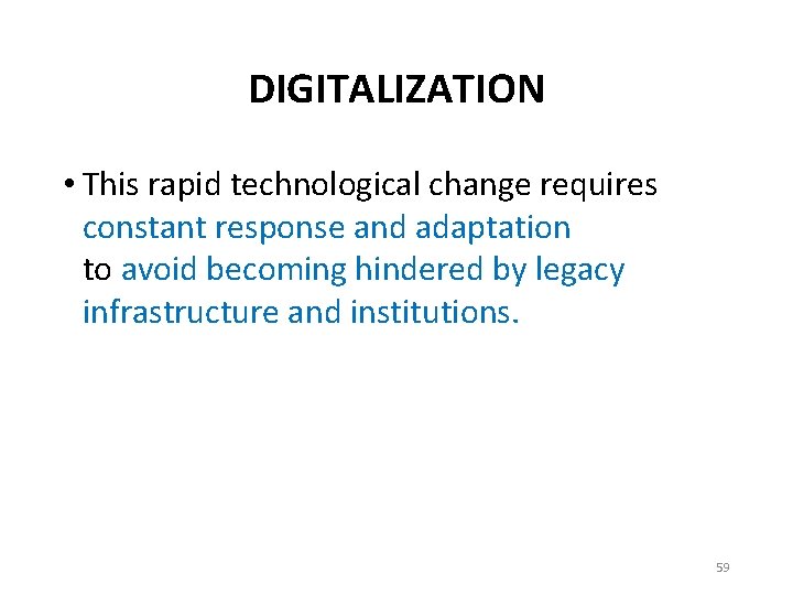 DIGITALIZATION • This rapid technological change requires constant response and adaptation to avoid becoming