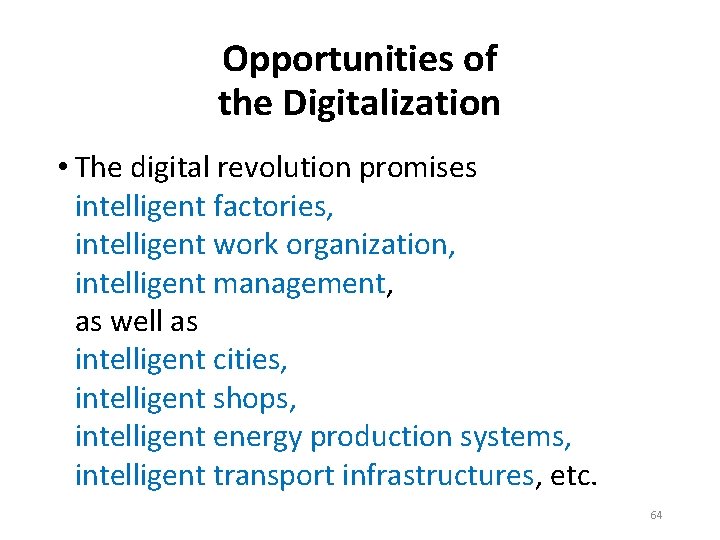 Opportunities of the Digitalization • The digital revolution promises intelligent factories, intelligent work organization,