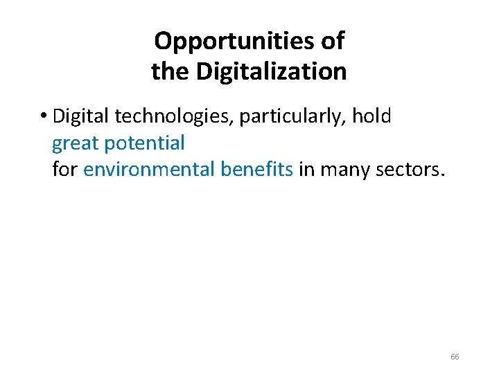 Opportunities of the Digitalization • Digital technologies, particularly, hold great potential for environmental benefits