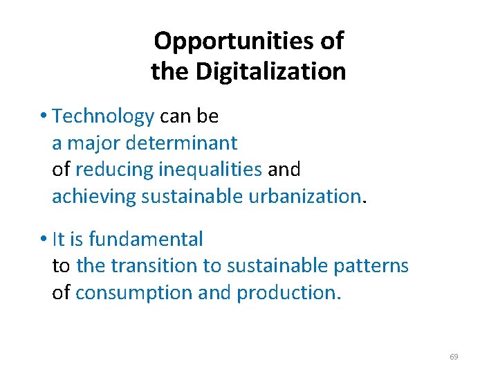 Opportunities of the Digitalization • Technology can be a major determinant of reducing inequalities