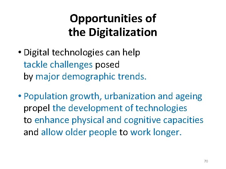 Opportunities of the Digitalization • Digital technologies can help tackle challenges posed by major