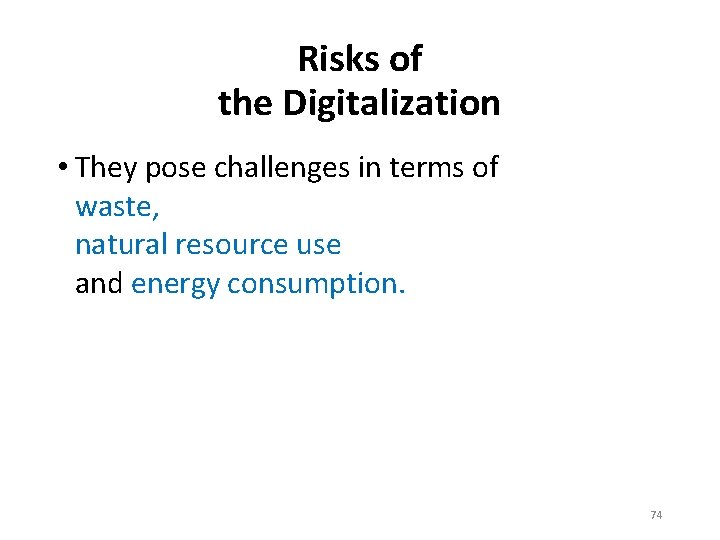 Risks of the Digitalization • They pose challenges in terms of waste, natural resource