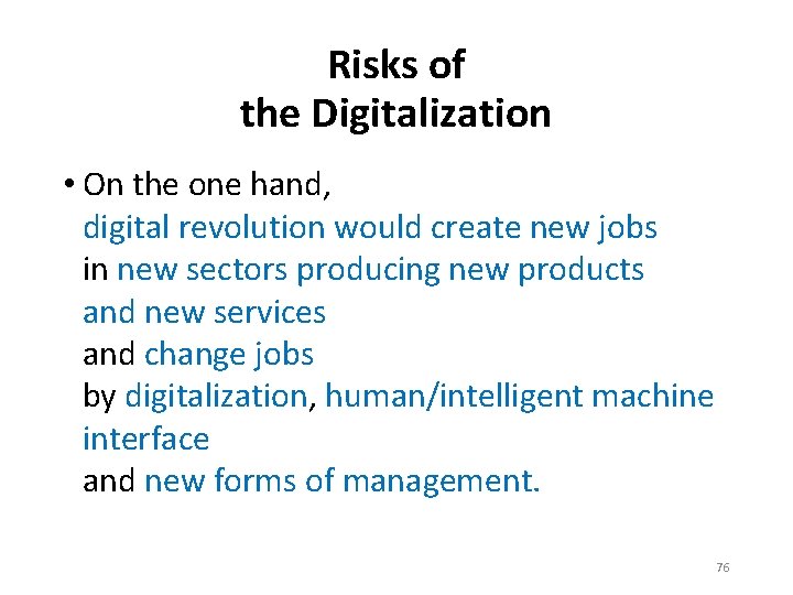 Risks of the Digitalization • On the one hand, digital revolution would create new