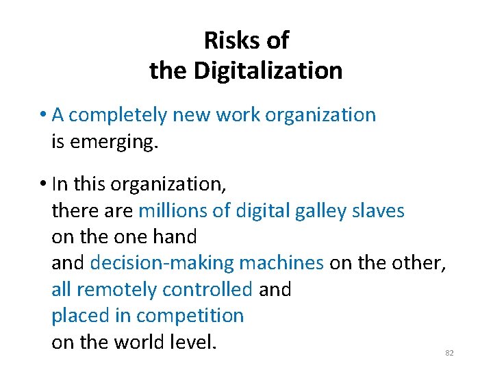 Risks of the Digitalization • A completely new work organization is emerging. • In