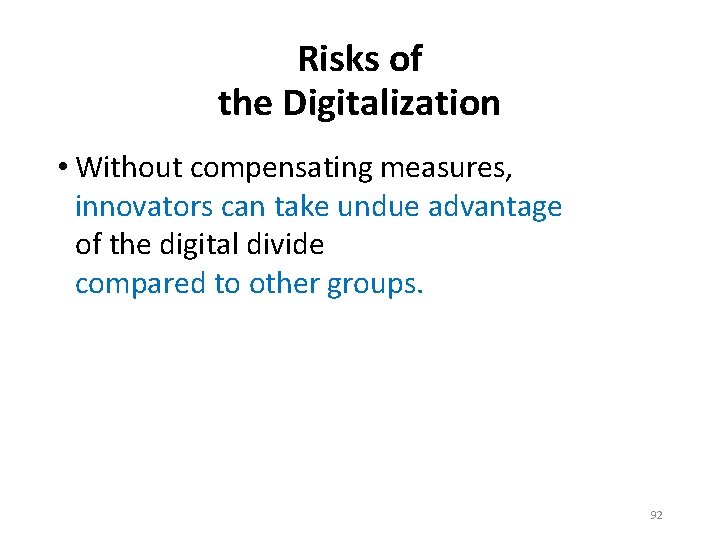 Risks of the Digitalization • Without compensating measures, innovators can take undue advantage of