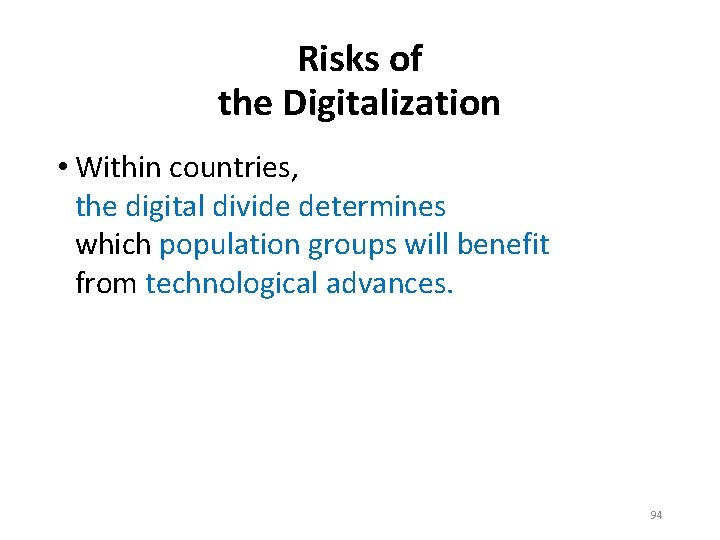Risks of the Digitalization • Within countries, the digital divide determines which population groups