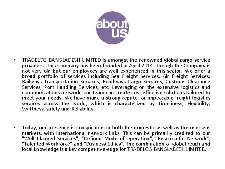  • TRADELOG BANGLADESH LIMITED is amongst the renowned global cargo service providers. This