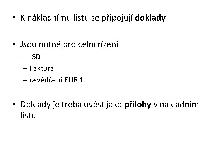  • K nákladnímu listu se připojují doklady • Jsou nutné pro celní řízení