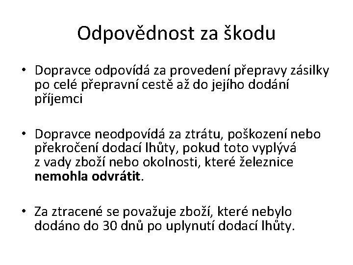 Odpovědnost za škodu • Dopravce odpovídá za provedení přepravy zásilky po celé přepravní cestě