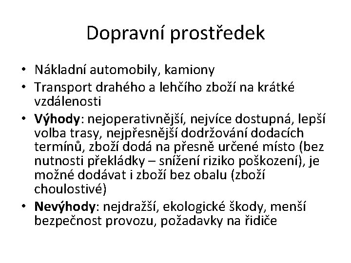 Dopravní prostředek • Nákladní automobily, kamiony • Transport drahého a lehčího zboží na krátké