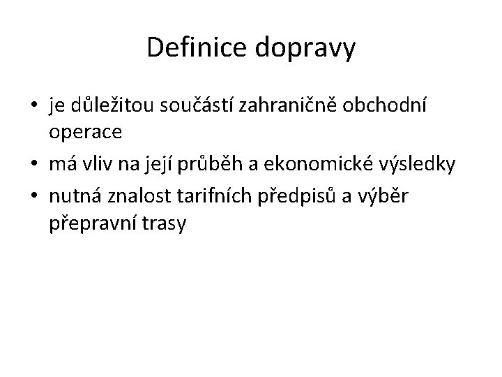 Definice dopravy • je důležitou součástí zahraničně obchodní operace • má vliv na její