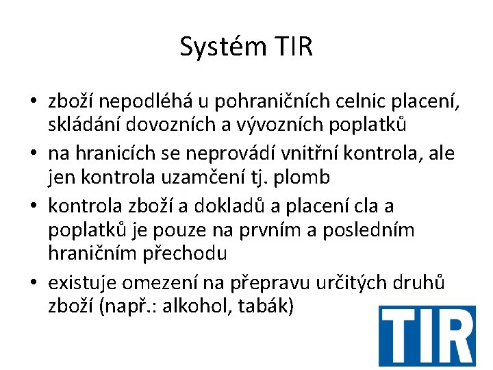 Systém TIR • zboží nepodléhá u pohraničních celnic placení, skládání dovozních a vývozních poplatků
