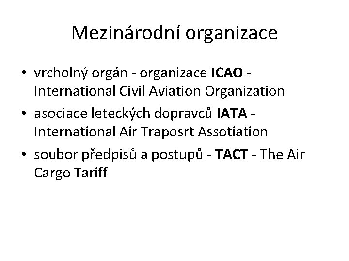 Mezinárodní organizace • vrcholný orgán - organizace ICAO International Civil Aviation Organization • asociace