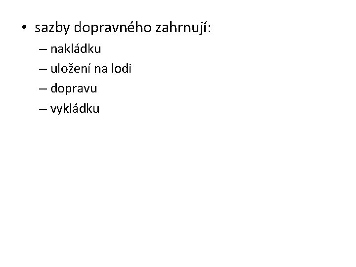  • sazby dopravného zahrnují: – nakládku – uložení na lodi – dopravu –