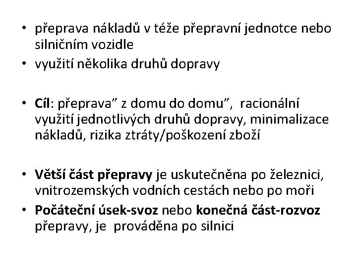  • přeprava nákladů v téže přepravní jednotce nebo silničním vozidle • využití několika