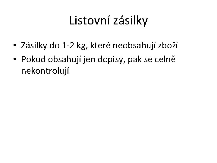 Listovní zásilky • Zásilky do 1 -2 kg, které neobsahují zboží • Pokud obsahují