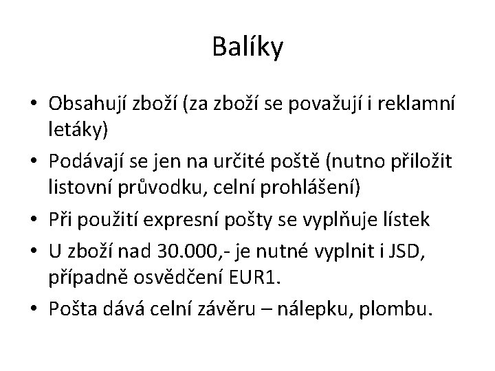 Balíky • Obsahují zboží (za zboží se považují i reklamní letáky) • Podávají se