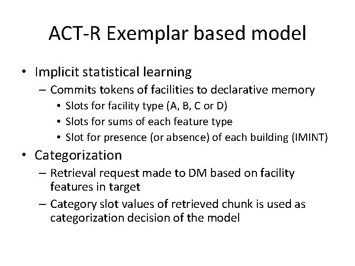 ACT-R Exemplar based model • Implicit statistical learning – Commits tokens of facilities to