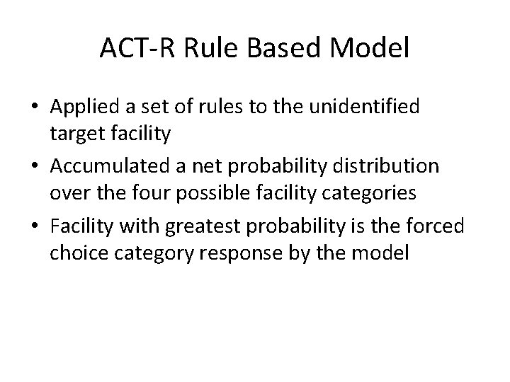 ACT-R Rule Based Model • Applied a set of rules to the unidentified target