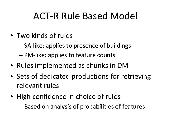 ACT-R Rule Based Model • Two kinds of rules – SA-like: applies to presence