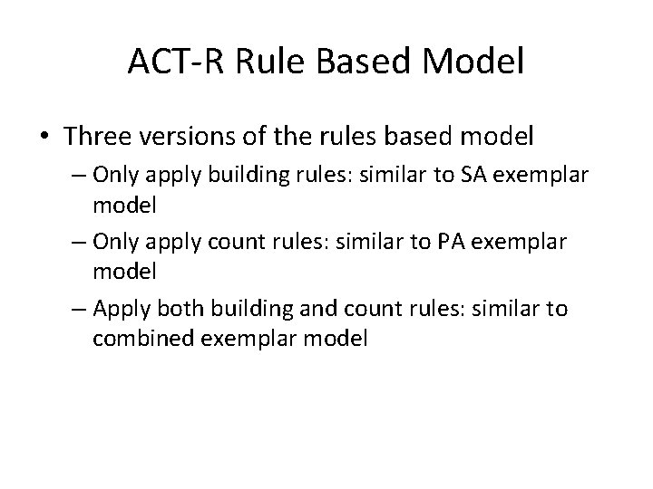 ACT-R Rule Based Model • Three versions of the rules based model – Only