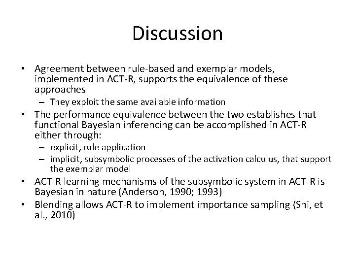 Discussion • Agreement between rule-based and exemplar models, implemented in ACT-R, supports the equivalence