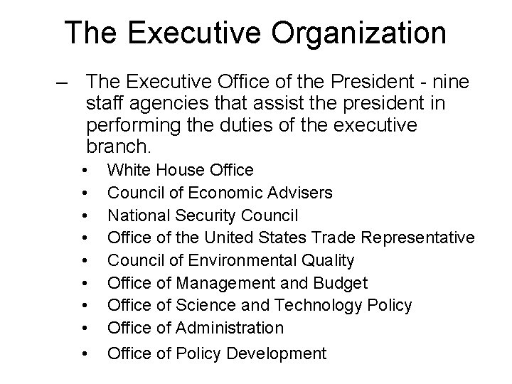 The Executive Organization – The Executive Office of the President - nine staff agencies