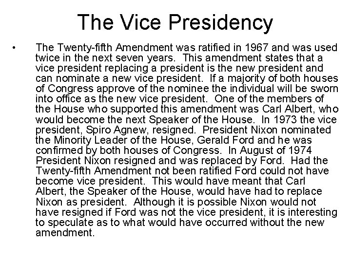 The Vice Presidency • The Twenty-fifth Amendment was ratified in 1967 and was used