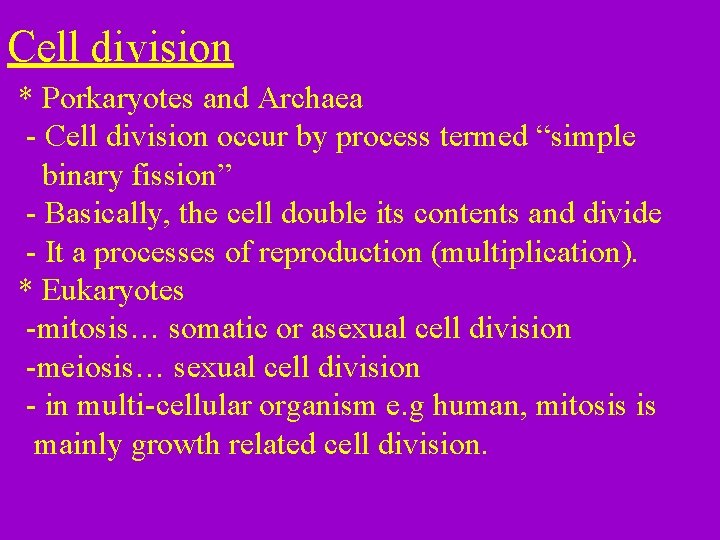 Cell division * Porkaryotes and Archaea - Cell division occur by process termed “simple