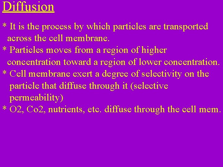 Diffusion * It is the process by which particles are transported across the cell