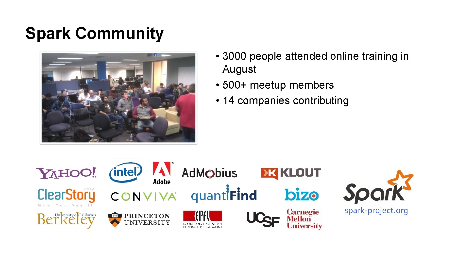 Spark Community • 3000 people attended online training in August • 500+ meetup members