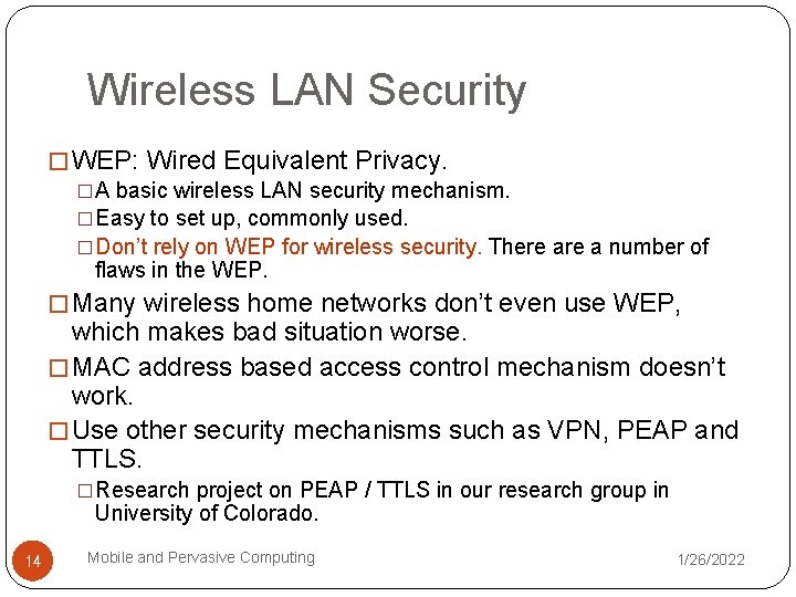 Wireless LAN Security � WEP: Wired Equivalent Privacy. �A basic wireless LAN security mechanism.
