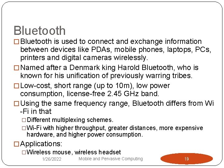 Bluetooth � Bluetooth is used to connect and exchange information between devices like PDAs,
