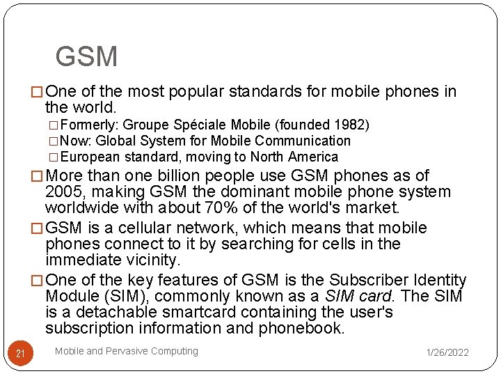 GSM � One of the most popular standards for mobile phones in the world.
