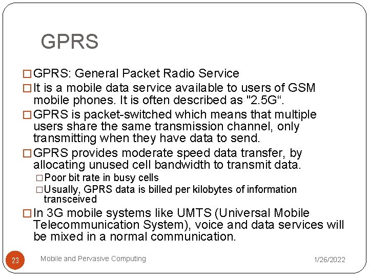 GPRS � GPRS: General Packet Radio Service � It is a mobile data service