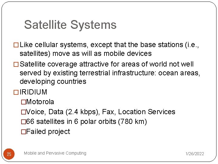 Satellite Systems � Like cellular systems, except that the base stations (i. e. ,