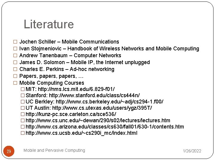 Literature � � � � 29 Jochen Schiller – Mobile Communications Ivan Stojmeniovic –