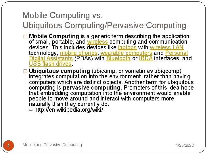 Mobile Computing vs. Ubiquitous Computing/Pervasive Computing � Mobile Computing is a generic term describing