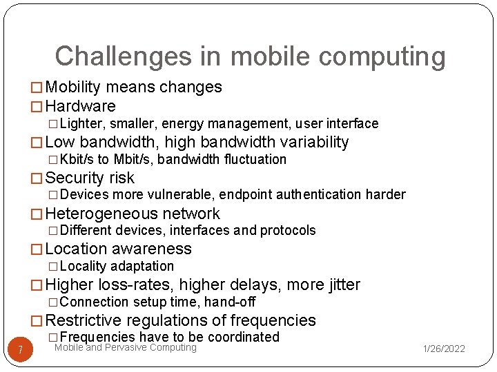 Challenges in mobile computing � Mobility means changes � Hardware �Lighter, smaller, energy management,